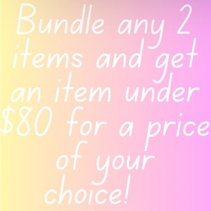 BUNDLE 2 AND GET AN ITEM UNDER $80 FOR THE PRICE OF YOUR CHOICE